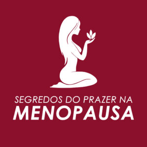 Segredos do Prazer na Menopausa - Acesso Anual